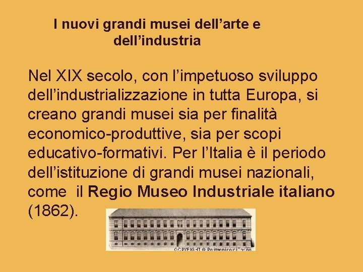 I nuovi grandi musei dell’arte e dell’industria Nel XIX secolo, con l’impetuoso sviluppo dell’industrializzazione