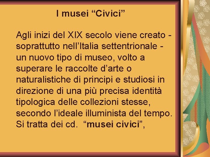 I musei “Civici” Agli inizi del XIX secolo viene creato soprattutto nell’Italia settentrionale un