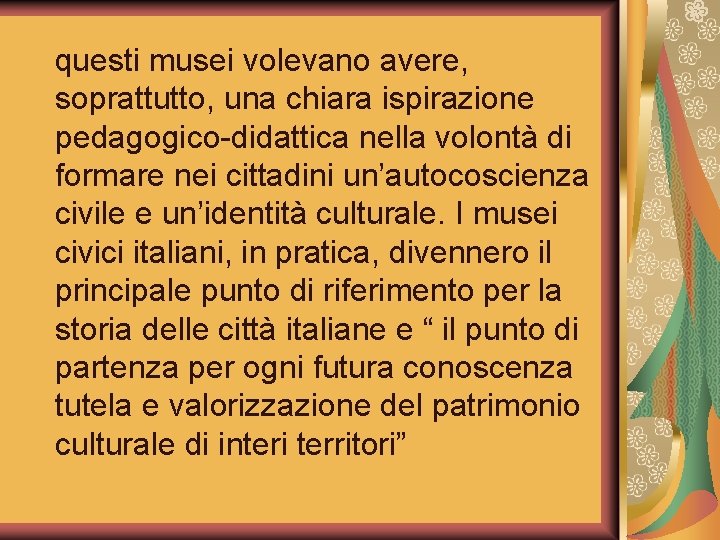 questi musei volevano avere, soprattutto, una chiara ispirazione pedagogico-didattica nella volontà di formare nei