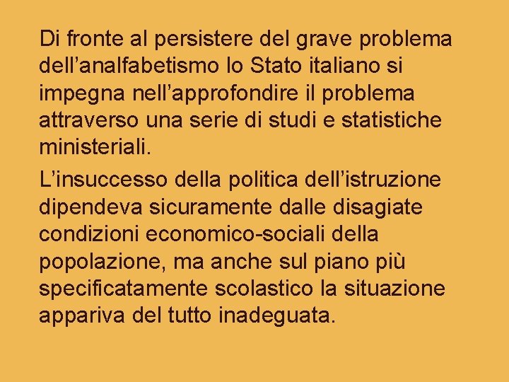Di fronte al persistere del grave problema dell’analfabetismo lo Stato italiano si impegna nell’approfondire