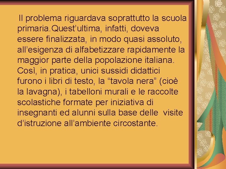 Il problema riguardava soprattutto la scuola primaria. Quest’ultima, infatti, doveva essere finalizzata, in modo