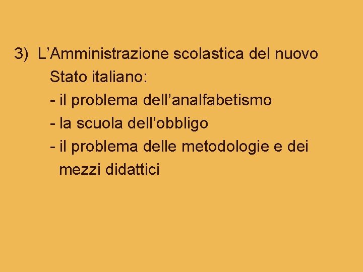 3) L’Amministrazione scolastica del nuovo Stato italiano: - il problema dell’analfabetismo - la scuola