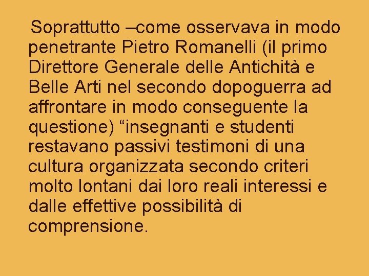 Soprattutto –come osservava in modo penetrante Pietro Romanelli (il primo Direttore Generale delle Antichità