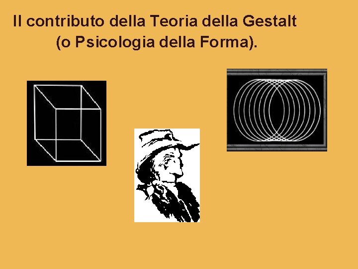 Il contributo della Teoria della Gestalt (o Psicologia della Forma). 