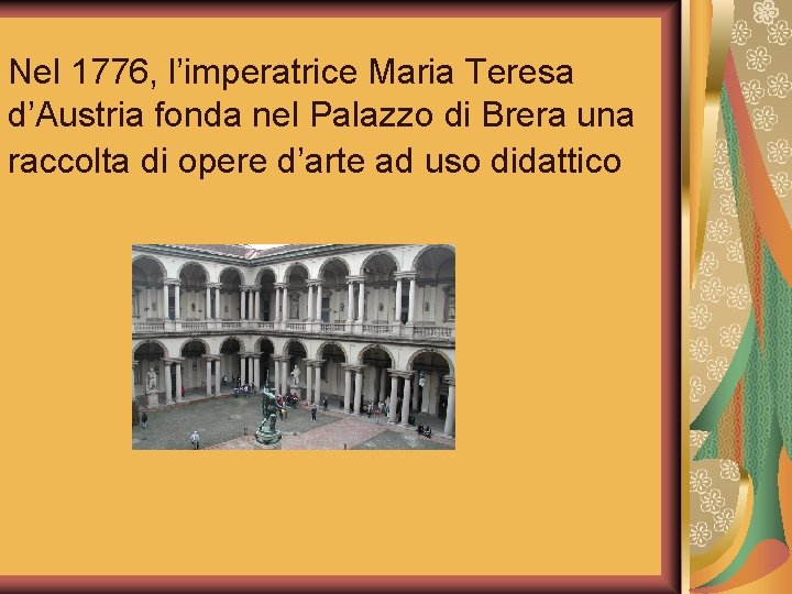 Nel 1776, l’imperatrice Maria Teresa d’Austria fonda nel Palazzo di Brera una raccolta di