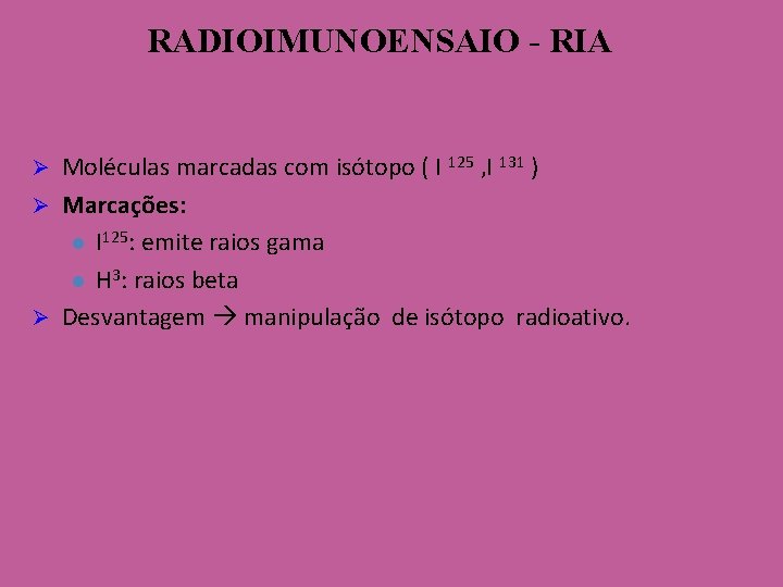 RADIOIMUNOENSAIO - RIA Moléculas marcadas com isótopo ( I 125 , I 131 )