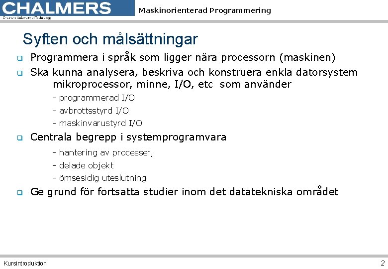 Maskinorienterad Programmering Syften och målsättningar q q Programmera i språk som ligger nära processorn