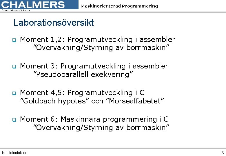 Maskinorienterad Programmering Laborationsöversikt q Moment 1, 2: Programutveckling i assembler ”Övervakning/Styrning av borrmaskin” q