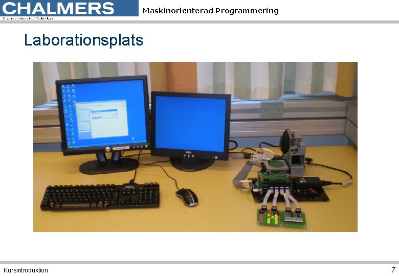 Maskinorienterad Programmering Laborationsplats Kursintroduktion 7 