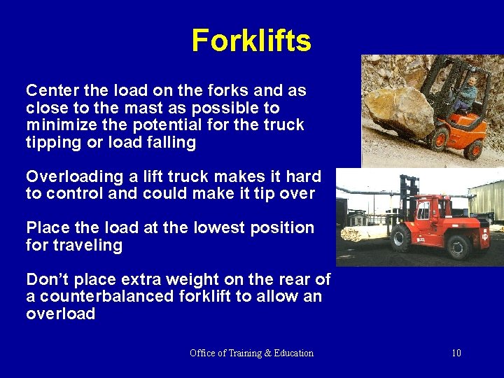 Forklifts Center the load on the forks and as close to the mast as