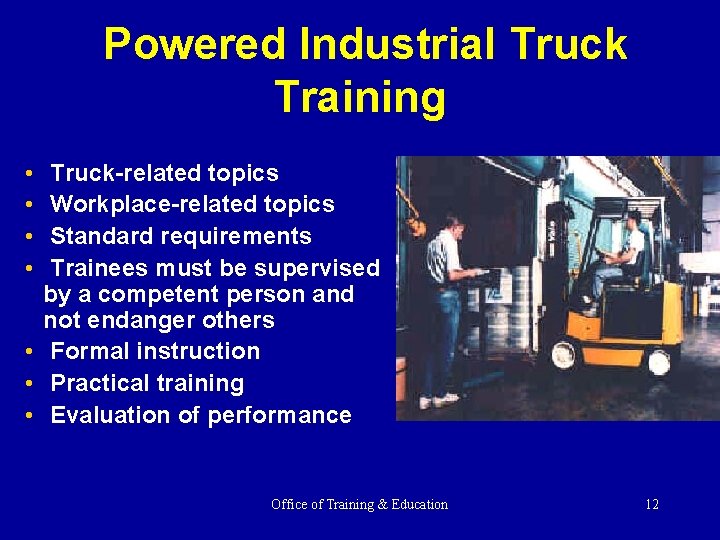 Powered Industrial Truck Training • • Truck-related topics Workplace-related topics Standard requirements Trainees must