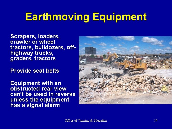 Earthmoving Equipment Scrapers, loaders, crawler or wheel tractors, bulldozers, offhighway trucks, graders, tractors Provide
