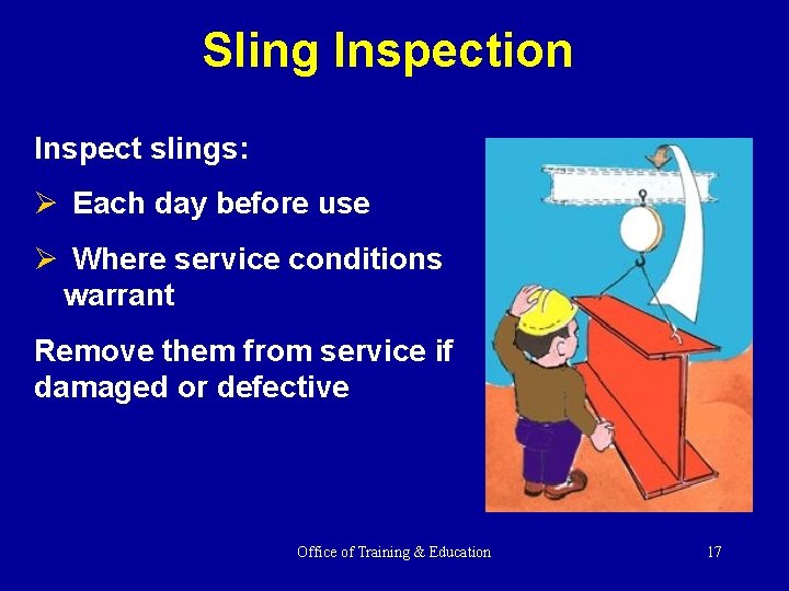 Sling Inspection Inspect slings: Ø Each day before use Ø Where service conditions warrant