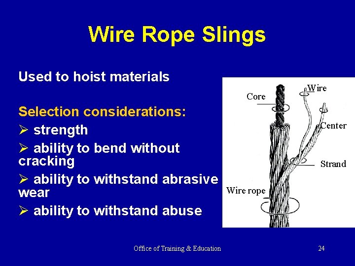 Wire Rope Slings Used to hoist materials Core Selection considerations: Ø strength Ø ability