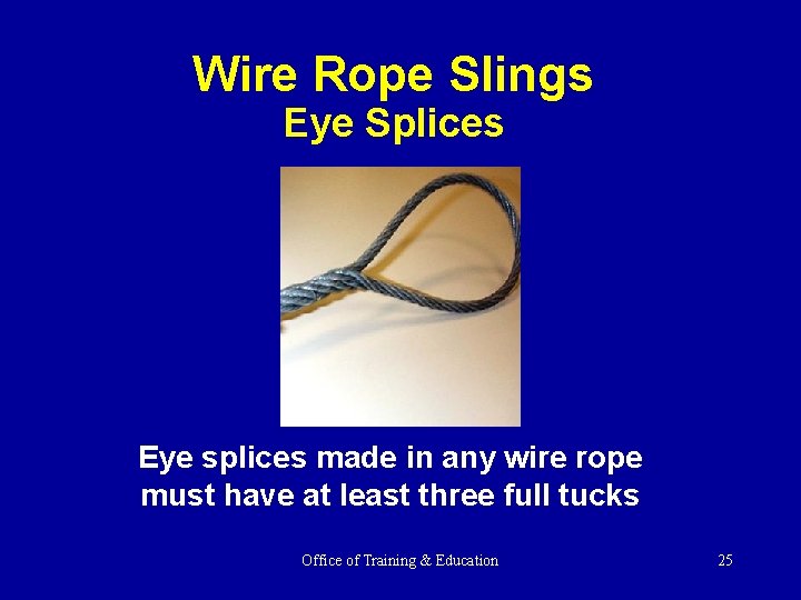 Wire Rope Slings Eye Splices Eye splices made in any wire rope must have