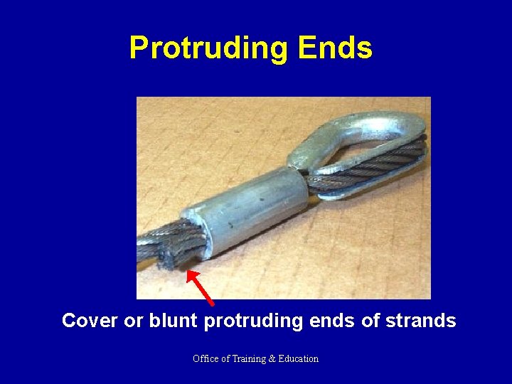 Protruding Ends Cover or blunt protruding ends of strands Office of Training & Education