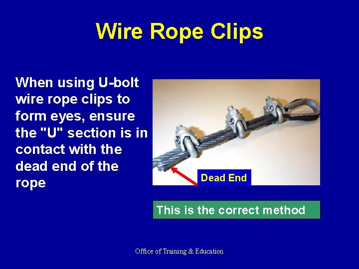 Wire Rope Clips When using U-bolt wire rope clips to form eyes, ensure the