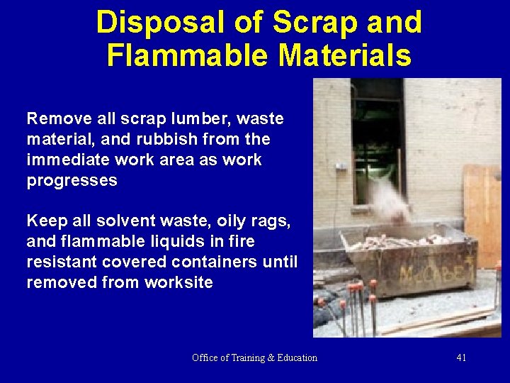 Disposal of Scrap and Flammable Materials Remove all scrap lumber, waste material, and rubbish