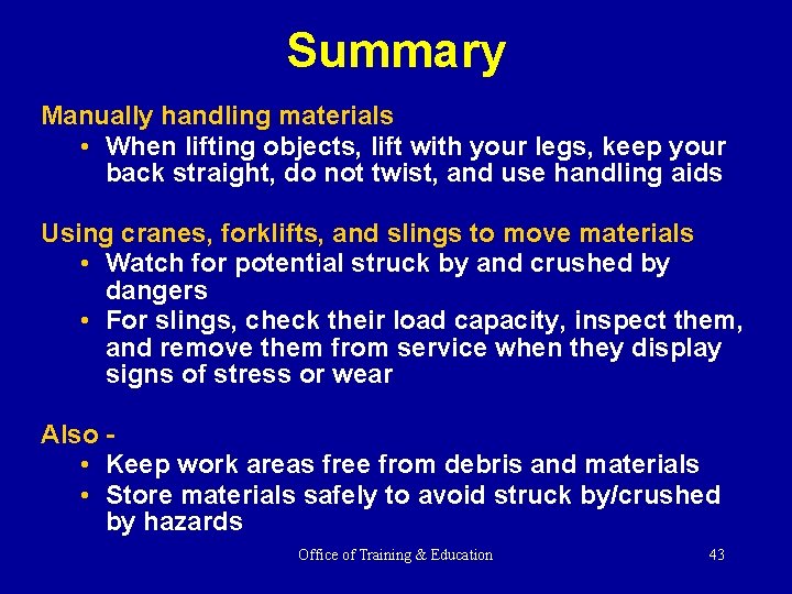 Summary Manually handling materials • When lifting objects, lift with your legs, keep your