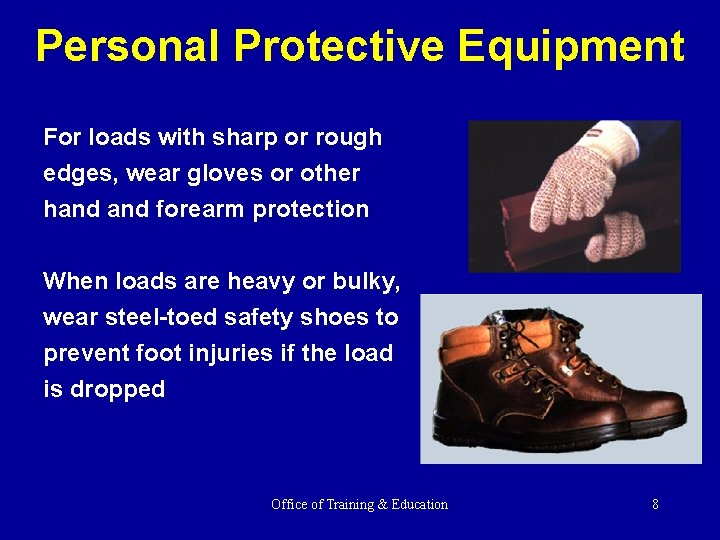 Personal Protective Equipment For loads with sharp or rough edges, wear gloves or other