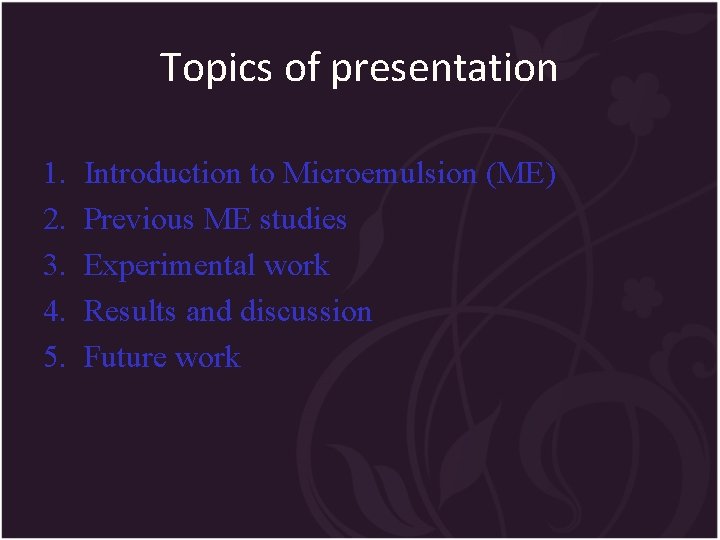 Topics of presentation 1. 2. 3. 4. 5. Introduction to Microemulsion (ME) Previous ME