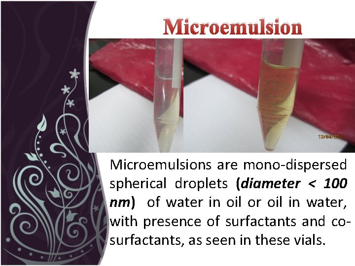 Microemulsions are mono-dispersed spherical droplets (diameter < 100 nm) of water in oil or