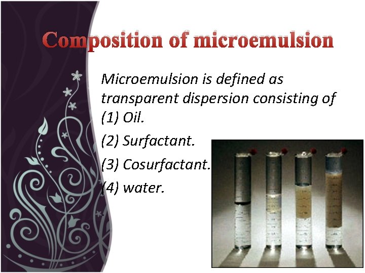 Composition of microemulsion Microemulsion is defined as transparent dispersion consisting of (1) Oil. (2)