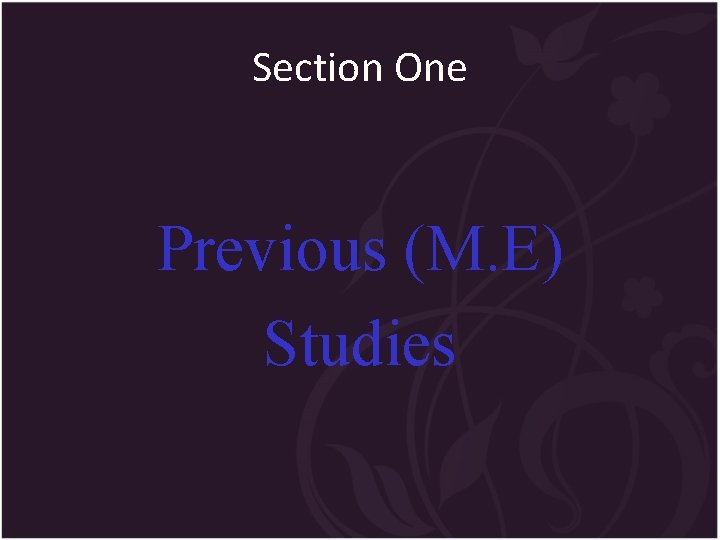 Section One Previous (M. E) Studies 