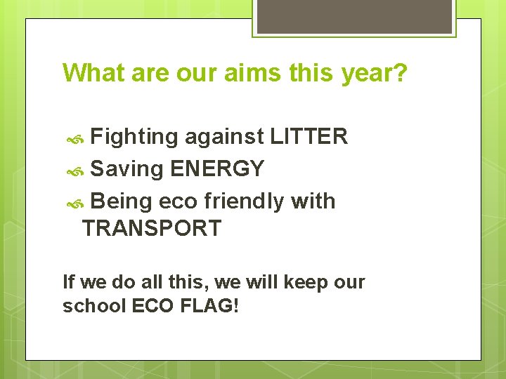 What are our aims this year? Fighting against LITTER Saving ENERGY Being eco friendly What are our aims this year? Fighting against LITTER Saving ENERGY Being eco friendly