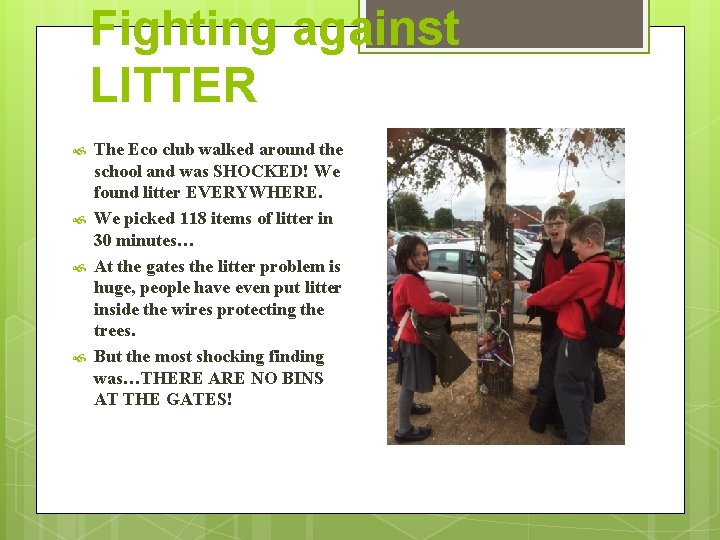 Fighting against LITTER The Eco club walked around the school and was SHOCKED! We Fighting against LITTER The Eco club walked around the school and was SHOCKED! We