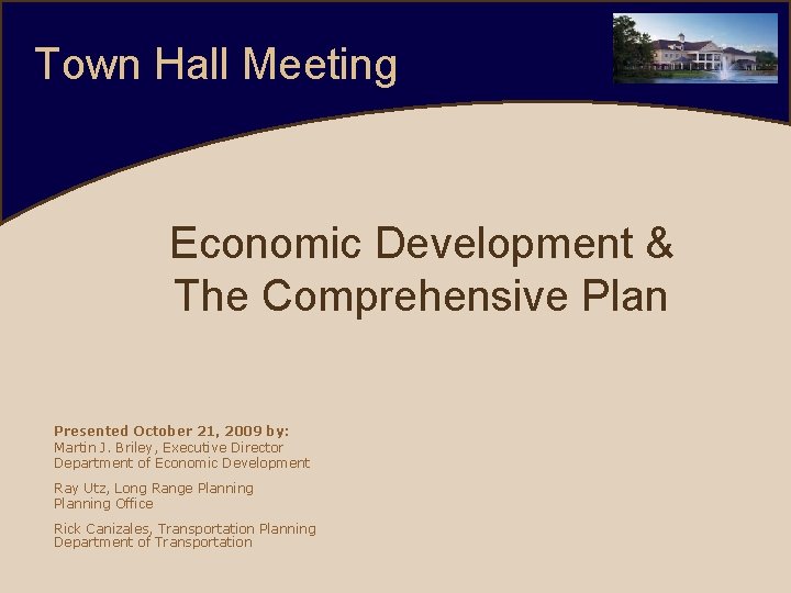 Town Hall Meeting Economic Development & The Comprehensive Plan Presented October 21, 2009 by: