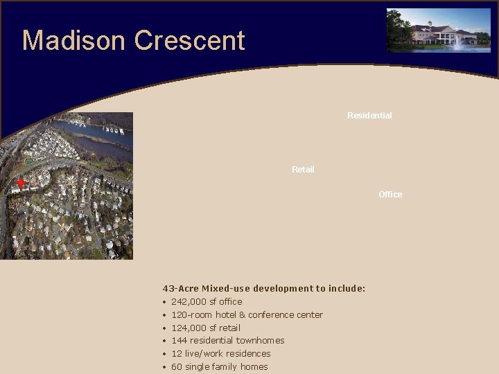 Madison Crescent Residential Retail Office 43 -Acre Mixed-use development to include: • • •