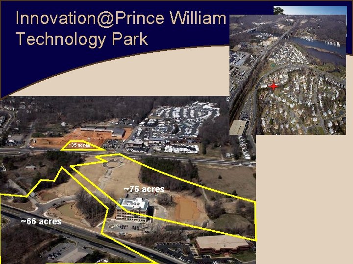 Innovation@Prince William Technology Park ~35 acres ~76 acres ~66 acres 