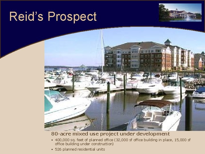 Reid’s Prospect 80 -acre mixed use project under development • 400, 000 sq. feet