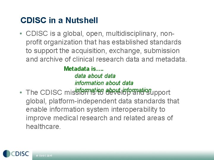 CDISC in a Nutshell • CDISC is a global, open, multidisciplinary, nonprofit organization that