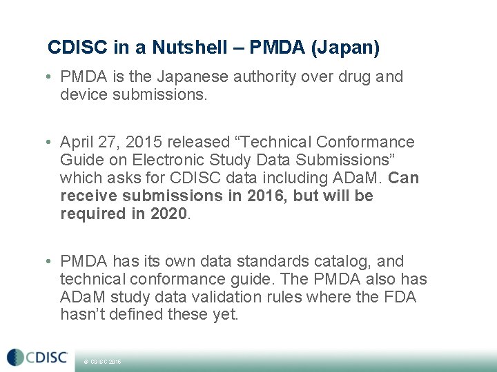 CDISC in a Nutshell – PMDA (Japan) • PMDA is the Japanese authority over