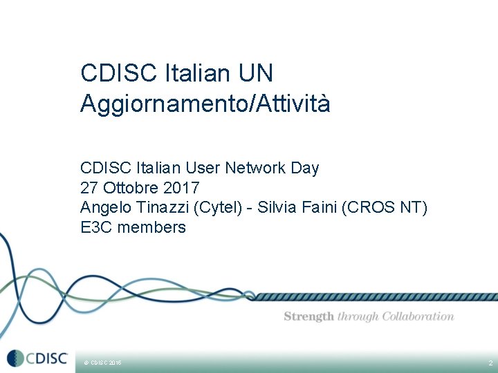 CDISC Italian UN Aggiornamento/Attività CDISC Italian User Network Day 27 Ottobre 2017 Angelo Tinazzi