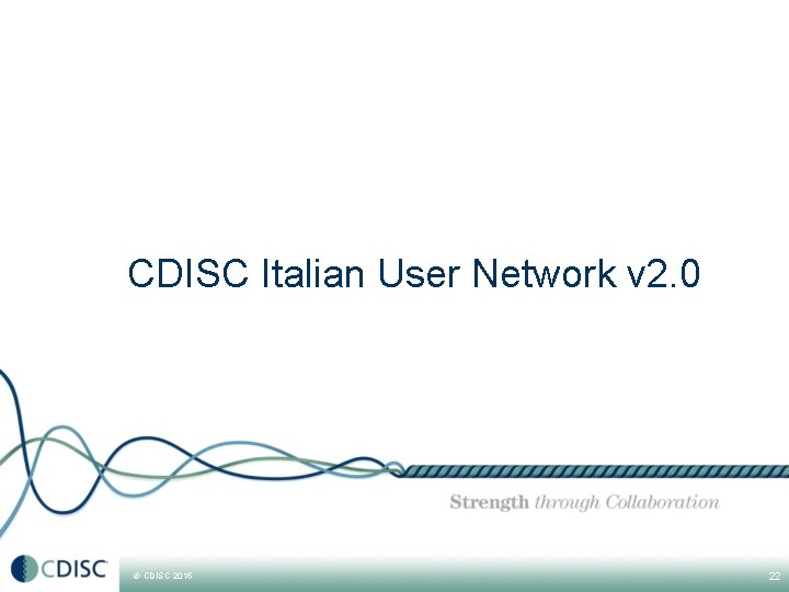 CDISC Italian User Network v 2. 0 © CDISC 2015 22 