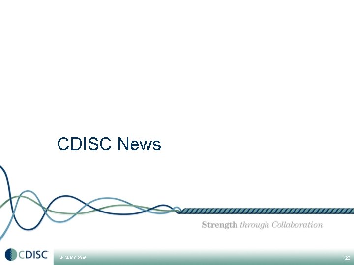 CDISC News © CDISC 2015 28 