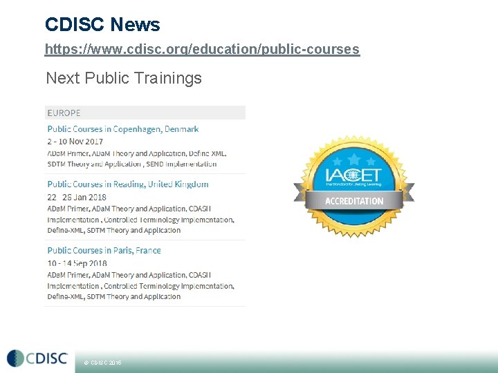CDISC News https: //www. cdisc. org/education/public-courses Next Public Trainings © CDISC 2015 