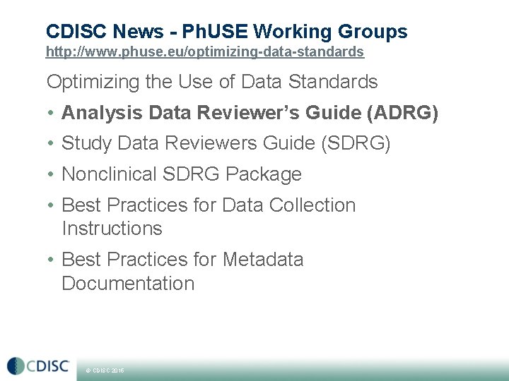 CDISC News - Ph. USE Working Groups http: //www. phuse. eu/optimizing-data-standards Optimizing the Use