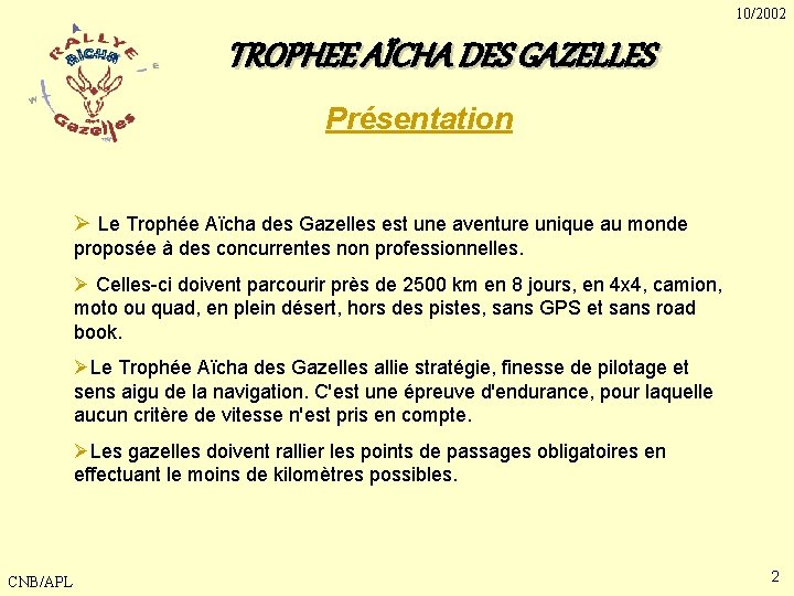 10/2002 TROPHEE AÏCHA DES GAZELLES Présentation Ø Le Trophée Aïcha des Gazelles est une