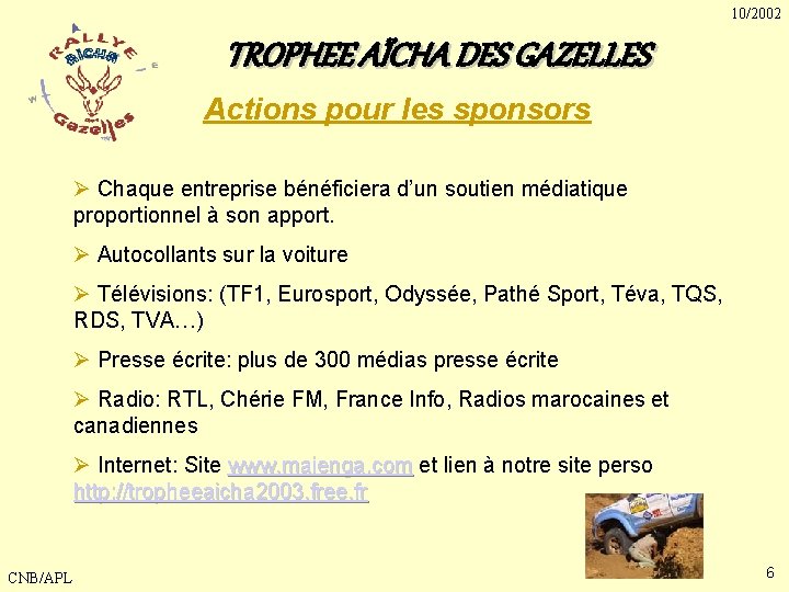 10/2002 TROPHEE AÏCHA DES GAZELLES Actions pour les sponsors Ø Chaque entreprise bénéficiera d’un