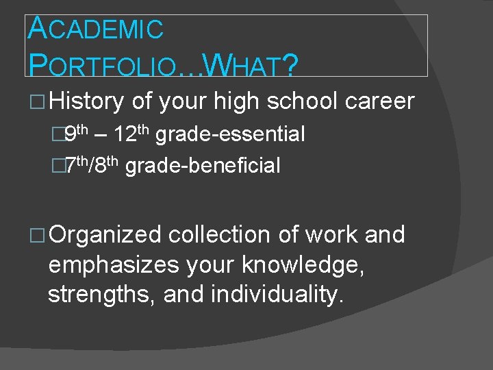 ACADEMIC PORTFOLIO…WHAT? � History of your high school career � 9 th – 12 ACADEMIC PORTFOLIO…WHAT? � History of your high school career � 9 th – 12