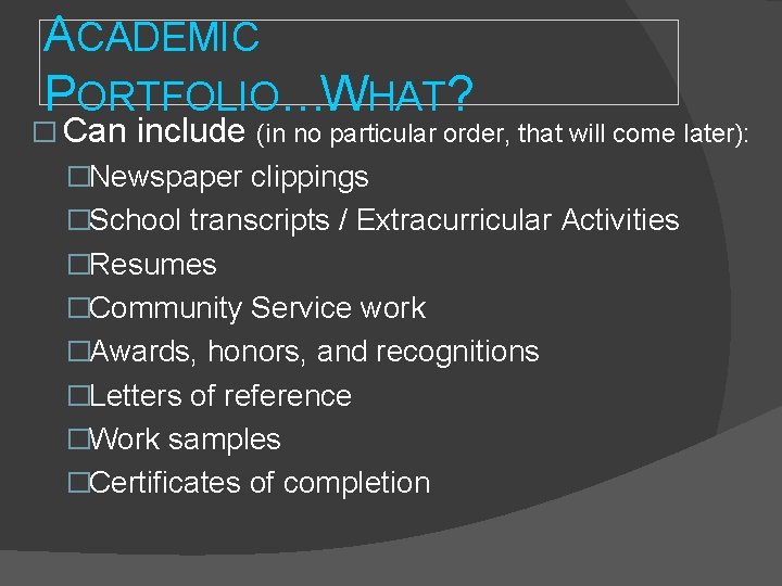 ACADEMIC PORTFOLIO…WHAT? � Can include (in no particular order, that will come later): �Newspaper ACADEMIC PORTFOLIO…WHAT? � Can include (in no particular order, that will come later): �Newspaper