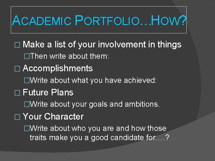 ACADEMIC PORTFOLIO…HOW? � Make a list of your involvement in things �Then write about ACADEMIC PORTFOLIO…HOW? � Make a list of your involvement in things �Then write about
