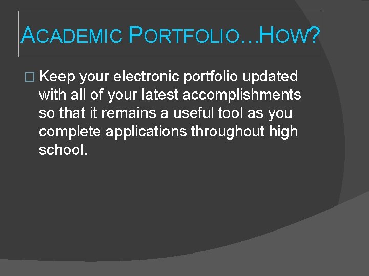 ACADEMIC PORTFOLIO…HOW? � Keep your electronic portfolio updated with all of your latest accomplishments ACADEMIC PORTFOLIO…HOW? � Keep your electronic portfolio updated with all of your latest accomplishments