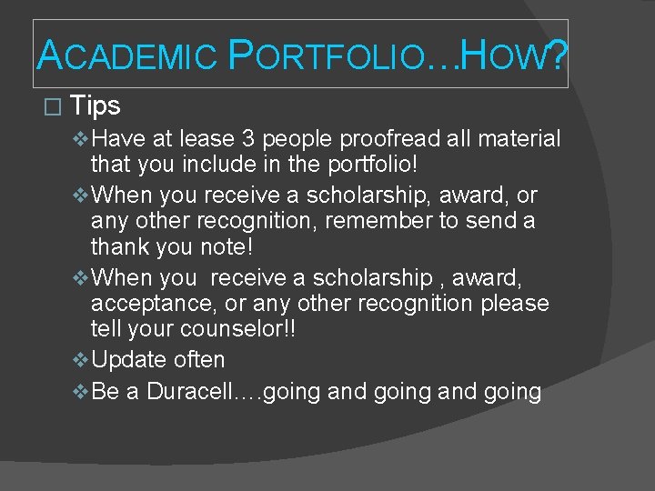 ACADEMIC PORTFOLIO…HOW? � Tips v. Have at lease 3 people proofread all material that ACADEMIC PORTFOLIO…HOW? � Tips v. Have at lease 3 people proofread all material that