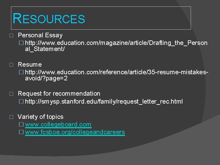 RESOURCES � Personal Essay � http: //www. education. com/magazine/article/Drafting_the_Person al_Statement/ � Resume � http: RESOURCES � Personal Essay � http: //www. education. com/magazine/article/Drafting_the_Person al_Statement/ � Resume � http: