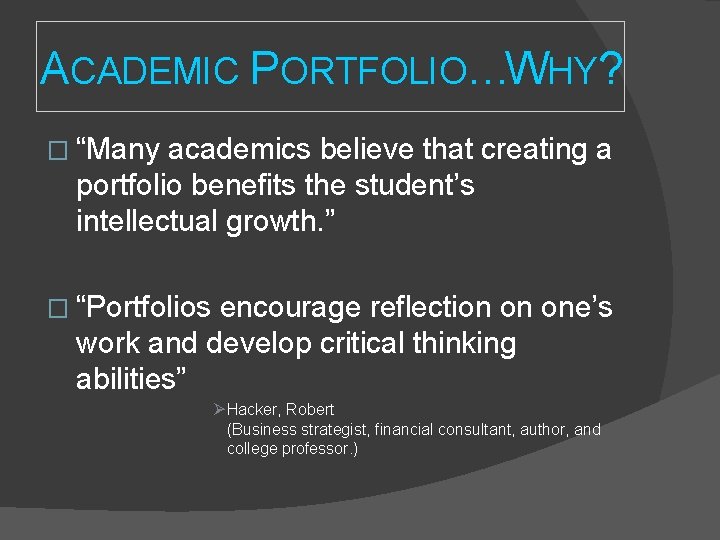 ACADEMIC PORTFOLIO…WHY? � “Many academics believe that creating a portfolio benefits the student’s intellectual ACADEMIC PORTFOLIO…WHY? � “Many academics believe that creating a portfolio benefits the student’s intellectual